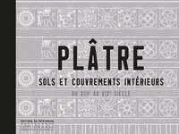 PLATRE. SOLS ET COUVREMENTS INTERIEURS DU XIIIE AU XIXE SIECLE