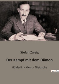 DER KAMPF MIT DEM DAMON - HOLDERLIN - KLEIST - NIETZSCHE