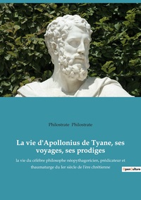 La vie d'Apollonius de Tyane, ses voyages, ses prodiges