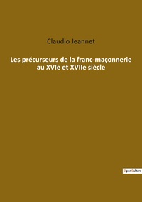 Les précurseurs de la franc-maçonnerie au XVIe et XVIIe siècle