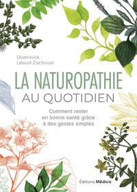 La Naturopathie au quotidien - Comment rester en bonne santé grâce à des gestes simples - 6ème édition