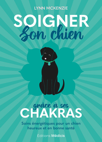 Soigner son chien grâce à ses chakras - Soins énergétiques pour un chien heureux et en bonne santé