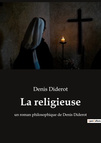 LA RELIGIEUSE - UN ROMAN PHILOSOPHIQUE DE DENIS DIDEROT