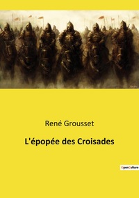 L'épopée des Croisades