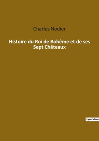 Histoire du Roi de Bohême et de ses Sept Châteaux