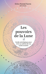 Les Pouvoirs de la Lune - Guide astrologique pour vivre au rythme de vos cycles lunaires
