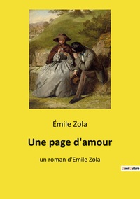 UNE PAGE D'AMOUR - UN ROMAN D'EMILE ZOLA