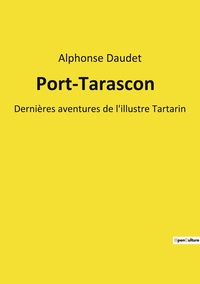 PORT-TARASCON - DERNIERES AVENTURES DE L'ILLUSTRE TARTARIN