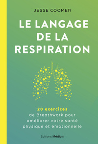 Le langage de la respiration - 20 exercices de Breathwork pour améliorer votre santé physique et émotionnelle