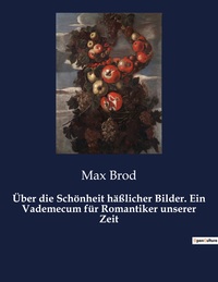 UBER DIE SCHONHEIT HASSLICHER BILDER. EIN VADEMECUM FUR ROMANTIKER UNSERER ZEIT