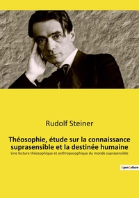 Théosophie, étude sur la connaissance suprasensible et la destinée humaine