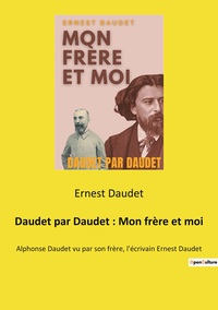 Daudet par Daudet : Mon frère et moi