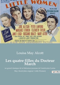 LES QUATRE FILLES DU DOCTEUR MARCH - UN GRAND CLASSIQUE DE LA LITTERATURE JEUNESSE DE L'AMERICAINE L