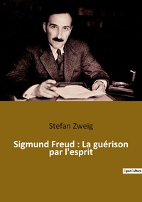 SIGMUND FREUD : LA GUERISON PAR L'ESPRIT