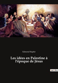 LES IDEES EN PALESTINE A L'EPOQUE DE JESUS