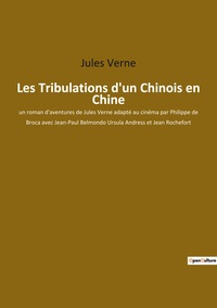 LES TRIBULATIONS D'UN CHINOIS EN CHINE - UN ROMAN D'AVENTURES DE JULES VERNE ADAPTE AU CINEMA PAR PH