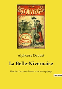 LA BELLE-NIVERNAISE - HISTOIRE D'UN VIEUX BATEAU ET DE SON EQUIPAGE