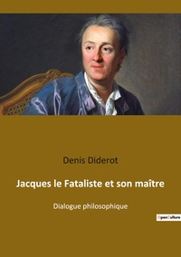 JACQUES LE FATALISTE ET SON MAITRE - DIALOGUE PHILOSOPHIQUE