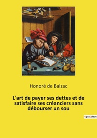 L'ART DE PAYER SES DETTES ET DE SATISFAIRE SES CREANCIERS SANS DEBOURSER UN SOU - PETIT ESSAI HUMORI