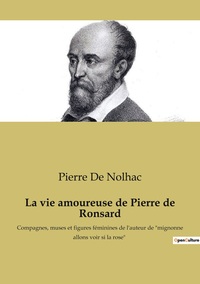 La vie amoureuse de Pierre de Ronsard