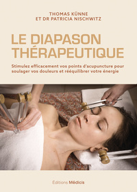 LE DIAPASON THERAPEUTIQUE - STIMULEZ EFFICACEMENT VOS POINTS D'ACUPUNCTURE POUR SOULAGER VOS DOULEUR