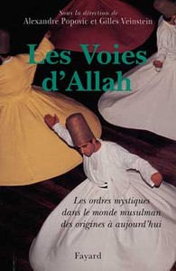 LES VOIES D'ALLAH - LES ORDRES MYSTIQUES DANS LE MONDE MUSULMAN DES ORIGINES A AUJOURD'HUI