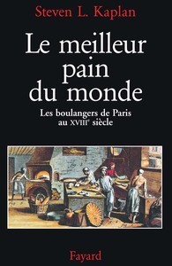 LE MEILLEUR PAIN DU MONDE - LES BOULANGERS DE PARIS AU XVIIIE SIECLE