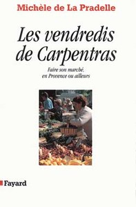 LES VENDREDIS DE CARPENTRAS - FAIRE SON MARCHE, EN PROVENCE OU AILLEURS