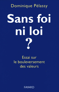 SANS FOI NI LOI ? - ESSAI SUR LE BOULEVERSEMENT DES VALEURS