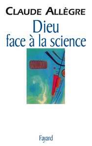 DIEU FACE A LA SCIENCE - COMMENT PEUT-ON ETRE CROYANT AUJOURD'HUI ?