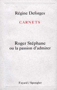 CARNETS : ROGER STEPHANE OU LA PASSION D'ADMIRER