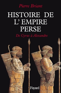 HISTOIRE DE L'EMPIRE PERSE - DE CYRUS A ALEXANDRE