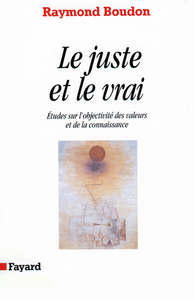 LE JUSTE ET LE VRAI - ETUDES SUR L'OBJECTIVITE DES VALEURS ET DE LA CONNAISSANCE
