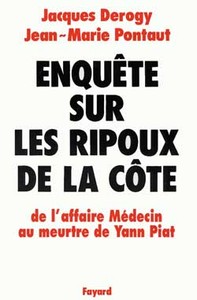 ENQUETE SUR LES RIPOUX DE LA COTE - DE L'AFFAIRE MEDECIN AU MEURTRE DE YANN PIAT