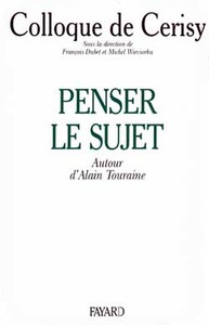 PENSER LE SUJET - AUTOUR D'ALAIN TOURAINE, COLLOQUE DE CERISY