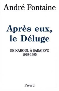 APRES EUX, LE DELUGE - DE KABOUL A SARAJEVO (1979-1995)