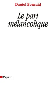 LE PARI MELANCOLIQUE - METAMORPHOSES DE LA POLITIQUE, POLITIQUE DES METAMORPHOSES