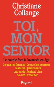TOI, MON SENIOR - LE COUPLE FACE A L'AVANCEE EN AGE. CE QUE LES FEMMES MATURES ONT ENVIE DE DIRE. CE