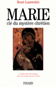 MARIE, CLE DU MYSTERE CHRETIEN - LA PLUS PROCHE DES HOMMES, PARCE QUE LA PLUS PROCHE DE DIEU
