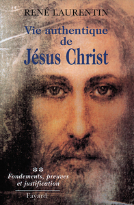 VIE AUTHENTIQUE DE JESUS CHRIST - FONDEMENTS, PREUVES ET JUSTIFICATION