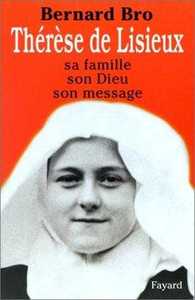 Thérèse de Lisieux. Sa famille, son dieu, son message