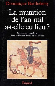 LA MUTATION DE L'AN MIL A-T-ELLE EU LIEU ? - SERVAGE ET CHEVALERIE DANS LA FRANCE DES XE ET XIE SIEC