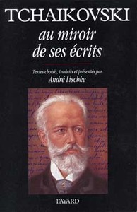 TCHAIKOVSKI AU MIROIR DE SES ECRITS