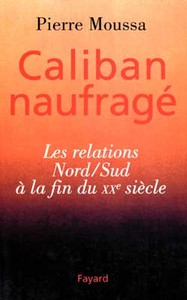 CALIBAN NAUFRAGE - LES RELATIONS NORD/SUD A LA FIN DU XXE SIECLE