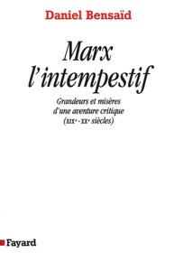 MARX L'INTEMPESTIF - GRANDEURS ET MISERES D'UNE AVENTURE CRITIQUE (XIXE-XXE SIECLES)