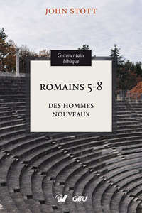 ROMAINS 5-8. COMMENTAIRE BIBLIQUE - DES HOMMES NOUVEAUX