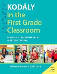 KODALY IN THE FIRST GRADE CLASSROOM