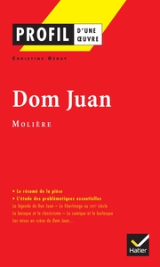 PROFIL - MOLIERE : DOM JUAN - ANALYSE LITTERAIRE DE L'OEUVRE