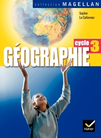 Magellan Géographie cycle 3 éd. 2005 - Manuel de l'élève