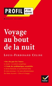 PROFIL - CELINE (LOUIS-FERDINAND) : VOYAGE AU BOUT DE LA NUIT - ANALYSE LITTERAIRE DE L'OEUVRE